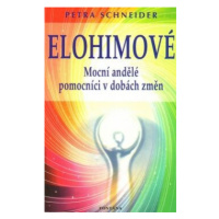 Elohimové - Mocní andělé pomocníci v dobách změn - Petra Schneiderová