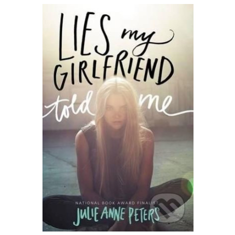 Lies My Girlfriend Told Me - Julie Anne Peters - kniha z kategorie Beletrie pro děti