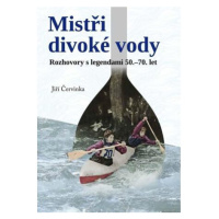 Mistři divoké vody - Rozhovory s legendami 50.-70. let