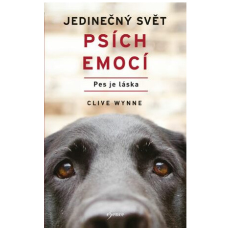 Jedinečný svět psích emocí - Pes je láska - Clive Wynne
