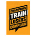 Ilustrace Champions Train Losers Complain Speech Bubble, subtropica, 26.7 × 40 cm