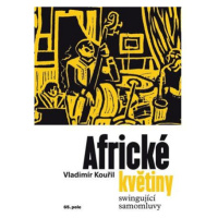 Africké květiny - Swingující samomluvy