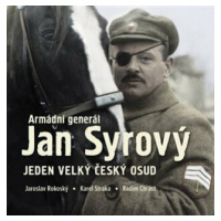 Armádní generál Jan Syrový - Jeden velký český osud - Jaroslav Rokoský, Radim Chrást, Karel Stra