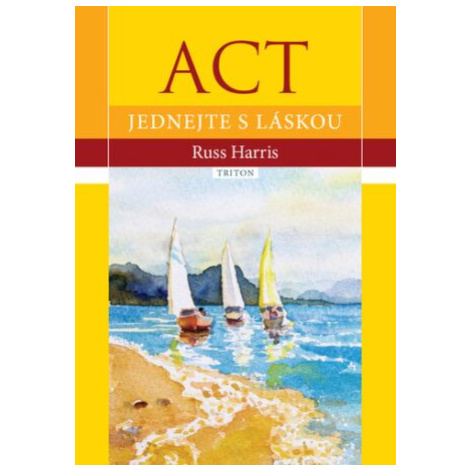 ACT - Jednejte s láskou - Russ Harris Triton