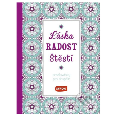 Láska, radost, štěstí - Omalovánky pro dospělé - kniha z kategorie Pro dospělé Infoa