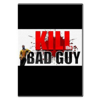 Kill The Bad Guy