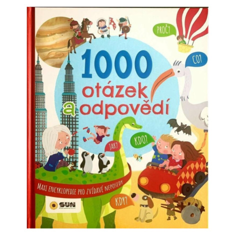 Maxi encyklopedie - 1000 OTÁZEK A ODPOVĚDÍ pro zvídavé neposedy SUN