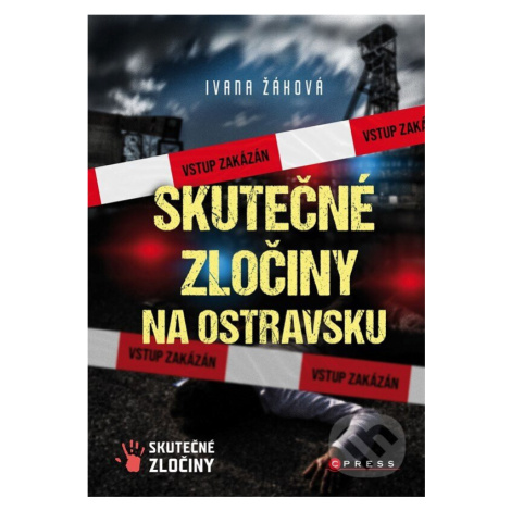 Skutečné zločiny na Ostravsku - Ivana Žáková - kniha z kategorie Kriminológia a kriminalistika CPRESS