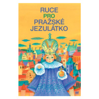 Ruce pro Pražské Jezulátko | Lucie Dvořáková, Ivana Pecháčková