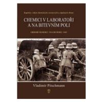 Chemici v laboratoři a na bitevním poli - Kapitoly z dějin chemických, toxinových a zápalných zb
