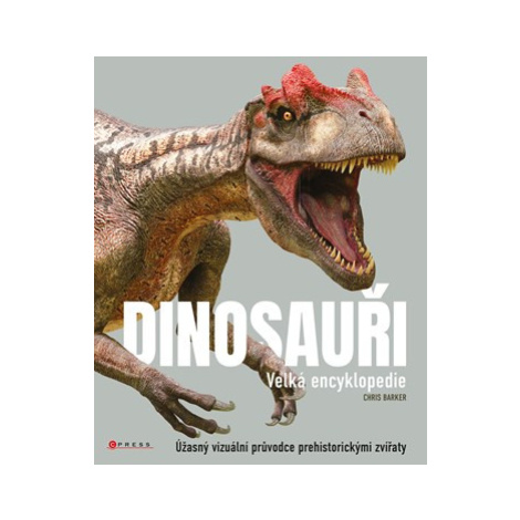 Dinosauři - velká encyklopedie | Marcel Goliaš, Chris Barker CPRESS