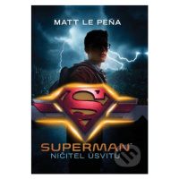 Superman: Ničitel úsvitu - Matt de la Peña - kniha z kategorie Beletrie pro děti