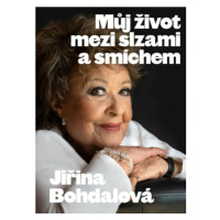 Jiřina Bohdalová: Můj život mezi slzami a smíchem - Jiřina Bohdalová, Jiří Janoušek