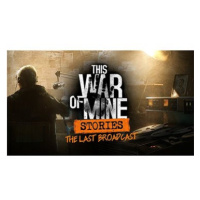 This War of Mine: Stories - Last Broadcast - PC DIGITAL