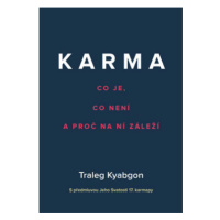 Karma – Co je, co není a proč na ní záleží - Kjabgon Traleg