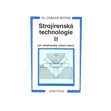 Strojírenská technologie II pro strojírenské učební obory - Bothe Otakar