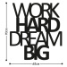 Wallity Nástěnná dekorace Work Hard Dream Big černá