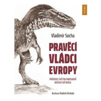 Pravěcí vládci Evropy - Průvodce světem dinosaurů našeho světadílu