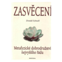 Zasvěcení : Metafyzické dobrodružství nejvyššího řádu - Donald Schnell