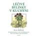 Léčivé bylinky v kuchyni - 50 běžných bylin a více než 250 receptů pro stálé zdraví celé vaší ro