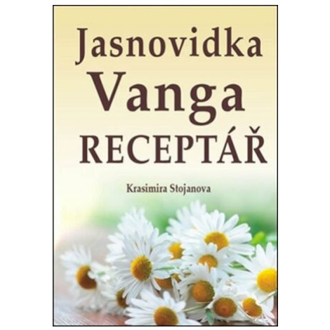 Jasnovidka Vanga Receptář - Krasimira Stojanova Eko-konzult