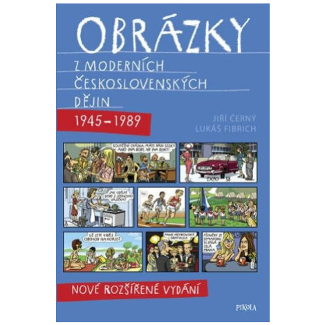 Obrázky z moderních československých dějin (1945–1989) - Jiří Černý, Lukáš Fibrich PIKOLA