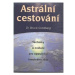 Astrální cestování: Techniky a cvičení pro opouštění hmotného těla