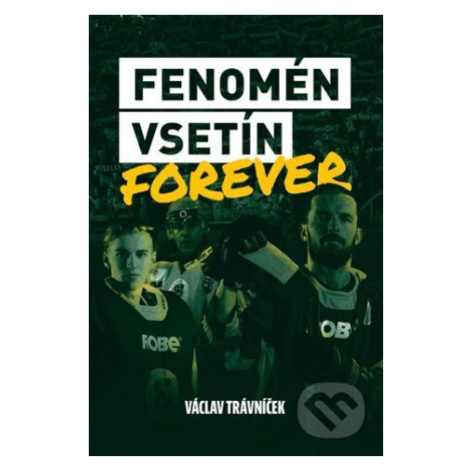 Fenomén Vsetín Forever - Václav Trávníček - kniha z kategorie Kolektivní sporty