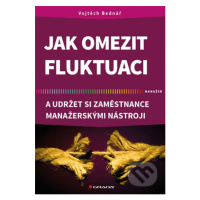 Jak omezit fluktuaci a udržet si zaměstnance manažerskými nástroji - kniha z kategorie Managemen