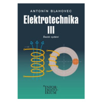 Elektrotechnika III - 6. vydání - Antonín Blahovec