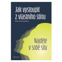 Jak vystoupit z vlastního stínu Najděte v sobě sílu - Nováková Terezie Marie
