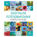 Digitální fotografování (Kompletní kurz) - kniha z kategorie Škola fotografie