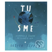 Tu sme - Poznámky k životu na planéte Zem - Oliver Jeffers - kniha z kategorie Naučné knihy