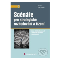 Scénáře pro strategické rozhodování a řízení (Jak se efektivně vyrovnat s budoucími hrozbami a p