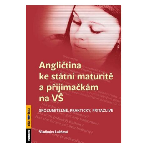 Angličtina ke státní maturitě a přijímačkám na VŠ srozumitelně, prakticky, přitažlivě