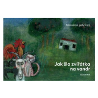 Jak šla zvířátka na vandr - Miroslava Jakešová