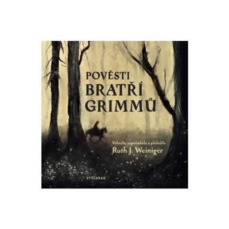 Pověsti bratří Grimmů | bratři Grimmové, Ruth J. Weiniger, Ruth J. Weiniger, Sabina Třešková, Ru Vyšehrad