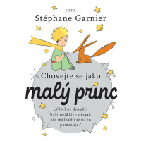 Chovejte se jako Malý princ - Stéphane Garnier