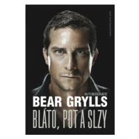 Bláto, pot a slzy - Bear Grylls