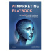 AI Marketing Playbook - Jak ChatGPT a umělá inteligence mění svět marketingu