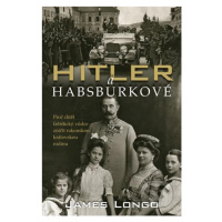 Hitler a Habsburkové (Proč chtěl nacistický vůdce zničit rakouskou královskou rodinu) - kniha z 