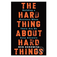 The Hard Thing about Hard Things (Building a Business When There Are No Easy Answers) - kniha z 