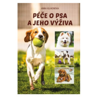 Péče o psa a jeho výživa - Anna Iglikowska