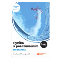 Fyzika s porozuměním - 1.díl (Mechanika) - učebnice pro gymnázia