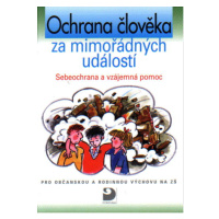 Ochrana člověka za mimořádných událostí - Sebeochrana a vzájemná pomoc - Eva Marádová a kol.