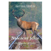 Nalezený jelen - Myslivecké příběhy