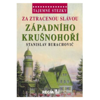 Tajemné stezky - Za ztracenou slávou západního Krušnohoří