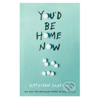 You'd Be Home Now - Kathleen Glasgow - kniha z kategorie Beletrie pro děti