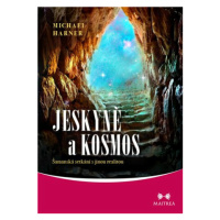 Jeskyně a kosmos - Šamanská setkání s jinou realitou - Michael Harner