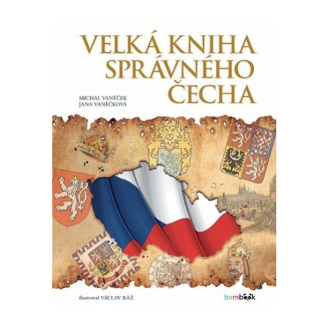 Velká kniha správného Čecha - Michal Vaněček, Václav Ráž, Jana Vaněčková bambook